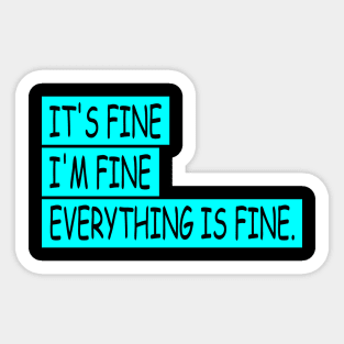 EVERYTHING IS FINE Sticker